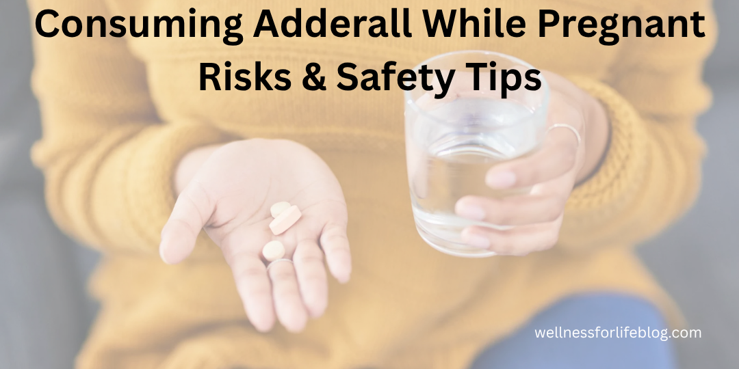 Consuming Adderall While Pregnant | Risks & Safety Tips