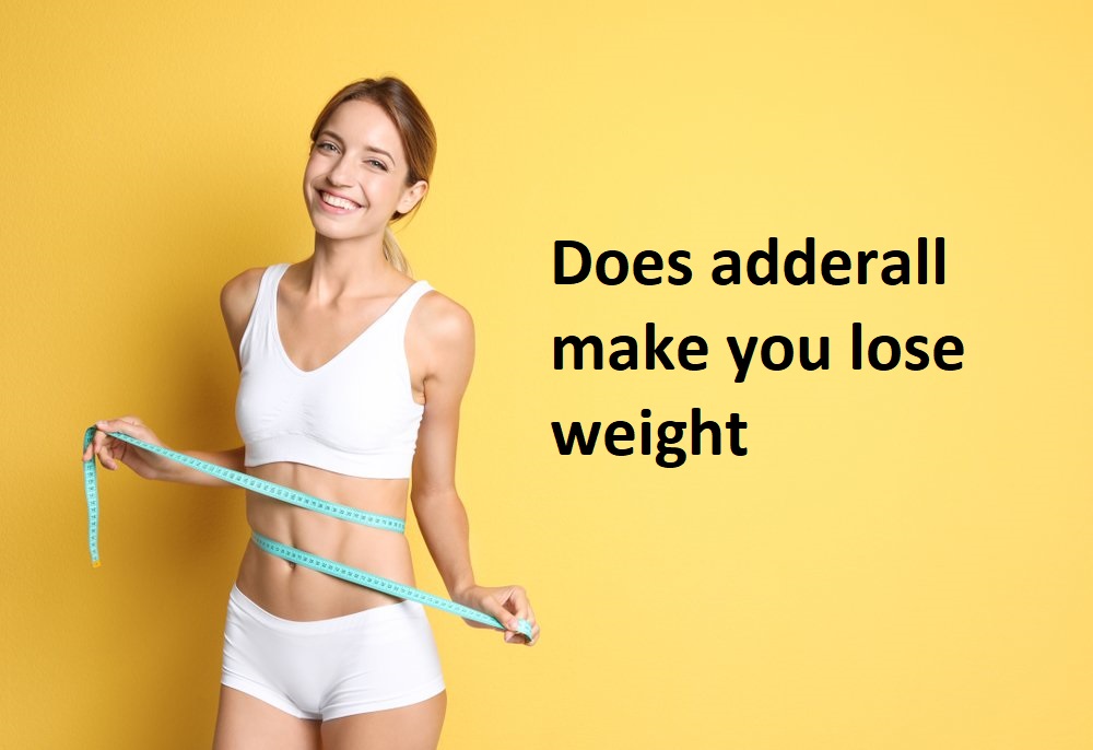 Does adderall make you lose weight?